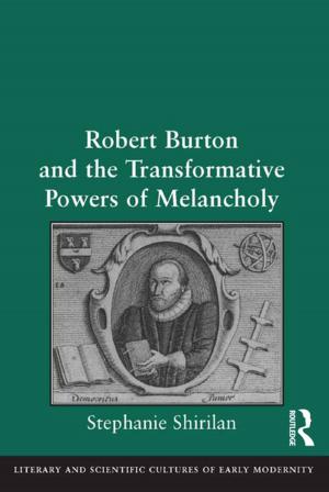Cover of the book Robert Burton and the Transformative Powers of Melancholy by Carol Holmes