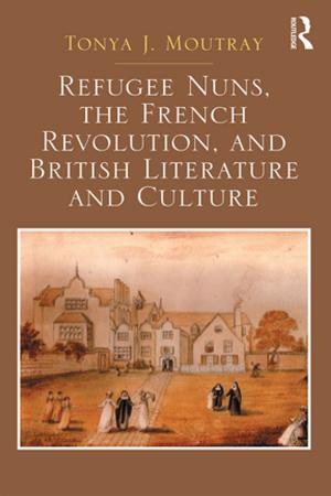 Cover of the book Refugee Nuns, the French Revolution, and British Literature and Culture by Minha Tribo