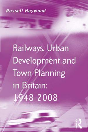 Cover of the book Railways, Urban Development and Town Planning in Britain: 1948–2008 by Elijah Chudnoff