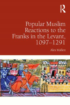 Cover of the book Popular Muslim Reactions to the Franks in the Levant, 1097–1291 by Barbara J. Hoekje, Scott G. Stevens