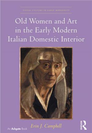 Cover of the book Old Women and Art in the Early Modern Italian Domestic Interior by Stephen J. Cimbala