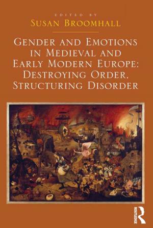 Cover of the book Gender and Emotions in Medieval and Early Modern Europe: Destroying Order, Structuring Disorder by Philip Barker