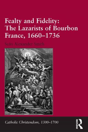 bigCover of the book Fealty and Fidelity: The Lazarists of Bourbon France, 1660-1736 by 