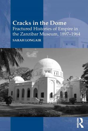 Cover of the book Cracks in the Dome: Fractured Histories of Empire in the Zanzibar Museum, 1897-1964 by Mark Addleson