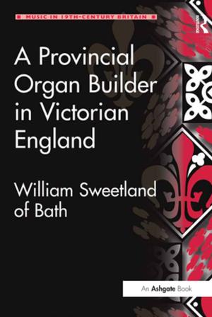 Cover of the book A Provincial Organ Builder in Victorian England by 
