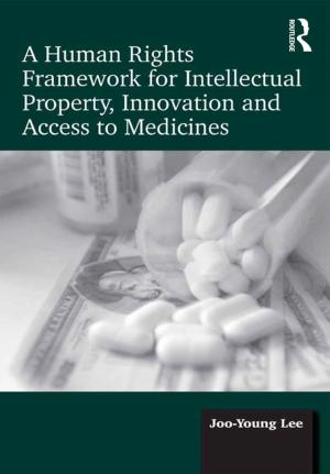 Cover of the book A Human Rights Framework for Intellectual Property, Innovation and Access to Medicines by 