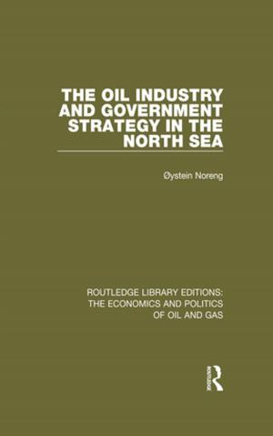 Cover of the book The Oil Industry and Government Strategy in the North Sea by Robin Mason