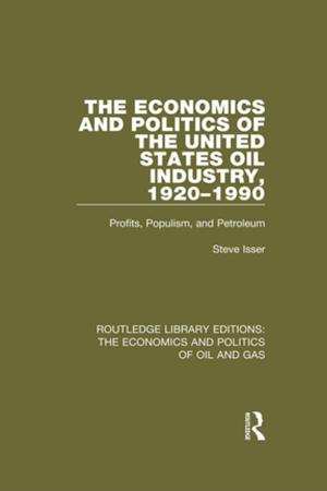 Cover of the book The Economics and Politics of the United States Oil Industry, 1920-1990 by Nick Hostettler
