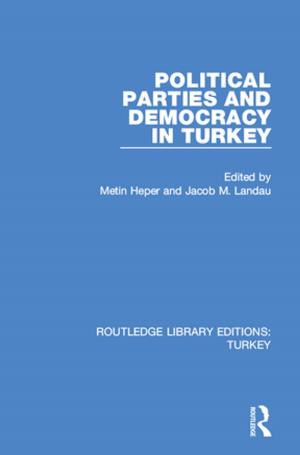 Cover of the book Political Parties and Democracy in Turkey by Cameron Holley, Neil Gunningham, Clifford Shearing