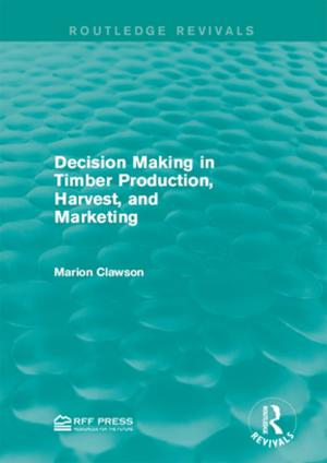 Cover of the book Decision Making in Timber Production, Harvest, and Marketing by Jack Bowen, Ronald S. Katz, Jeffrey R. Mitchell, Donald J. Polden, Richard Walden