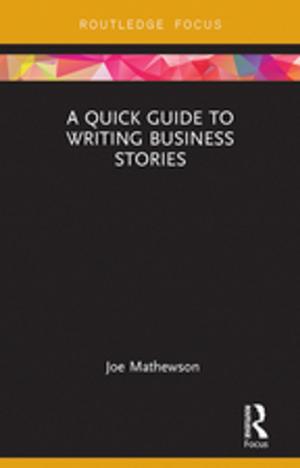Cover of the book A Quick Guide to Writing Business Stories by Keith Tester