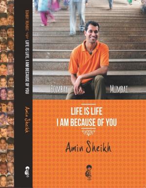 Cover of the book Bombay Mumbai Life Is Life - I Am Because of You by J.R. Phillip, MD, PhD