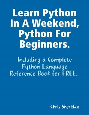 Cover of the book Learn Python In a Weekend, Python for Beginners. by Dale Carnegie