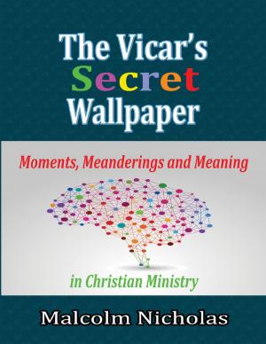 Cover of the book The Vicar’s Secret Wallpaper: Moments, Meanderings and Meaning In Christian Ministry by Timothy L Broyles