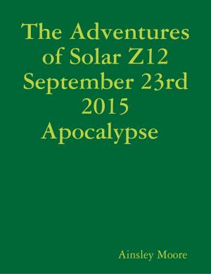 Book cover of The Adventures of Solar Z12 September 23rd Apocalypse
