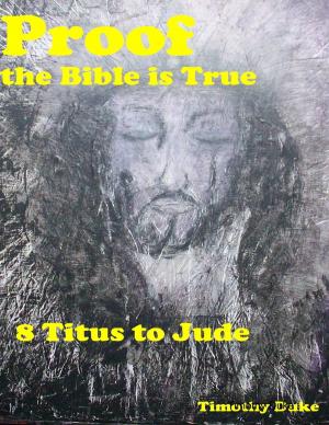 Cover of the book Proof the Bible Is True: 8 Titus to Jude by Latonya D Young
