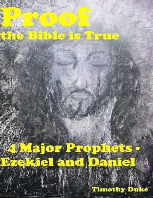 Cover of the book Proof the Bible Is True: 4 Major Prophets - Ezekiel and Daniel by Anthony Proctor