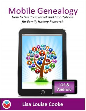 Cover of the book Mobile Genealogy - How to Use Your Tablet and Smartphone for Family History Research by Keith Black