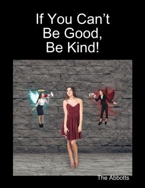 Cover of the book If You Can’t Be Good, Be Kind! by Paul Davis