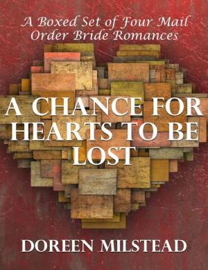 Cover of the book A Chance for Hearts to Be Lost: A Boxed Set of Four Mail Order Bride Romances by Damie Evers