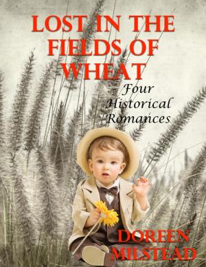 Cover of the book Lost In the Fields of Wheat: Four Historical Romances by Philip St. Romain