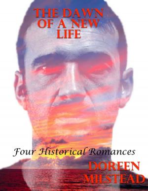 Cover of the book The Dawn of a New Life: Four Historical Romances by E. G. Saunders