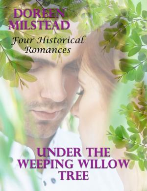 Cover of the book Under the Weeping Willow Tree: Four Historical Romances by Daniel Blue