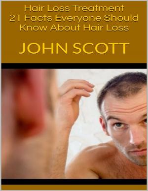 Cover of the book Hair Loss Treatment: 21 Facts Everyone Should Know About Hair Loss by Gary Devore