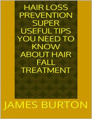 Book cover of Hair Loss Prevention: Super Useful Tips You Need to Know About Hair Fall Treatment