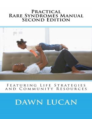 Cover of the book Practical Rare Syndromes Manual Second Edition: Featuring Life Strategies and Community Resources by Shekenya Harris