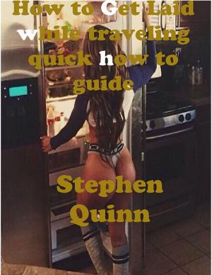 bigCover of the book How to Get Laid While Traveling Quick How to Guide by 