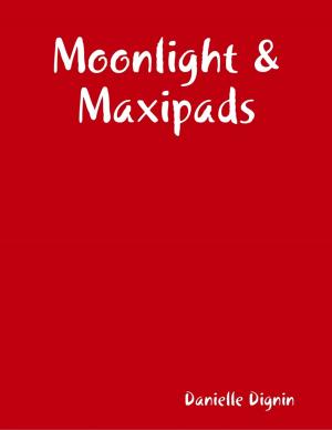 Cover of the book Moonlight & Maxipads by Maria Tsaneva