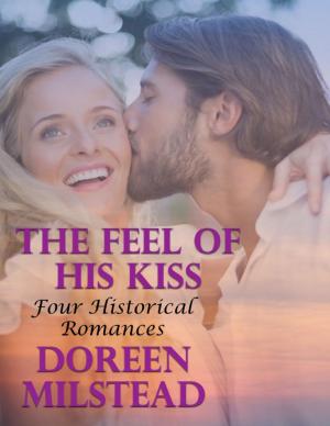 Cover of the book The Feel of His Kiss: Four Historical Romances by Carol Dean