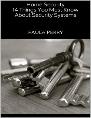 Cover of the book Home Security: 14 Things You Must Know About Security Systems by Stuart Echevarria