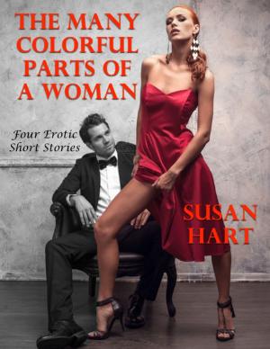 Cover of the book The Many Colorful Parts of a Woman: Four Erotic Short Stories by Christopher Goben