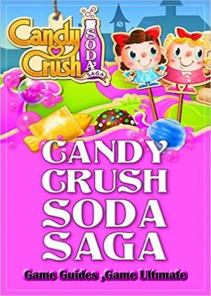 Book cover of Candy Crush Soda Saga Game Guides Full