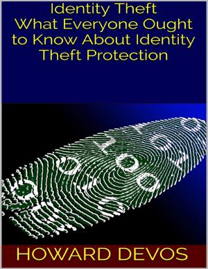 Cover of the book Identity Theft: What Everyone Ought to Know About Identity Theft Protection by Antonio Lasher