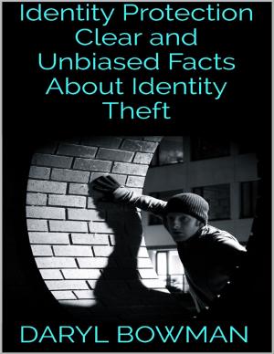 Cover of the book Identity Protection: Clear and Unbiased Facts About Identity Theft by Israel Moor--X Bey-El