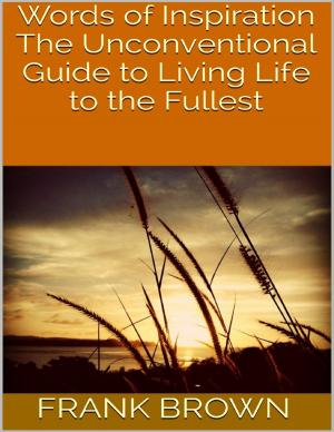 Cover of the book Words of Inspiration: The Unconventional Guide to Living Life to the Fullest by David J. Rouzzo