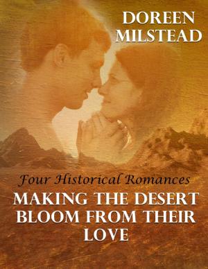 Cover of the book Making the Desert Bloom from Their Love: Four Historical Romances by C. Rae Johnson