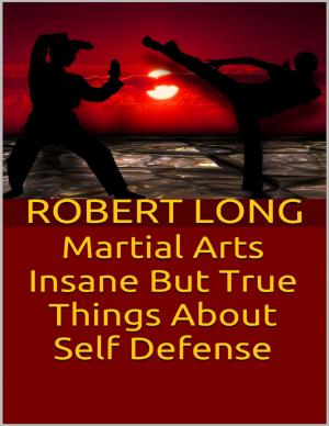 Book cover of Martial Arts: Insane But True Things About Self Defense