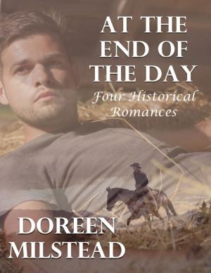Cover of the book At the End of the Day: Four Historical Romances by Angela B. Chester