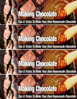 Cover of the book Making Chocolate 101 - Tips and Tricks to Make Your Own Homemade Chocolate! by James Bennett