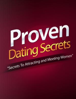 Book cover of Proven Dating Secret - Secrets to Attracting and Meeting Women