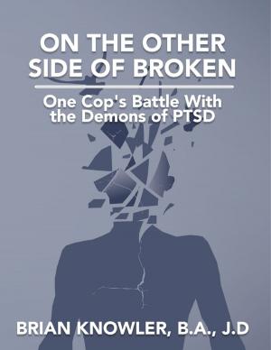 Cover of the book On the Other Side of Broken - One Cop's Battle With the Demons of Post-traumatic Stress Disorder by Madeleine Binnie