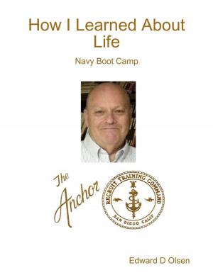 Cover of the book How I Learned About Life: Navy Boot Camp by Daffyd C. Landegge