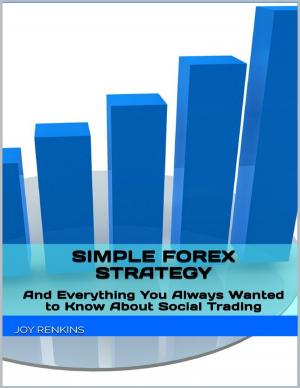 Cover of the book Simple Forex Trading Strategy: Plus Everything You Always Wanted to Know About Social Trading by Darryl De-Carteret