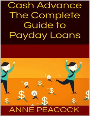 Cover of the book Cash Advance: The Complete Guide to Payday Loans by Domenic Marbaniang