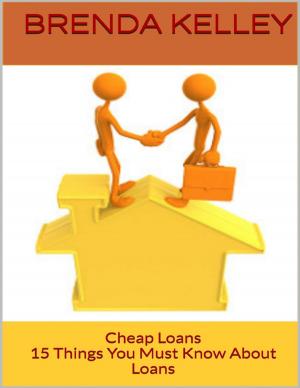 Cover of the book Cheap Loans: 15 Things You Must Know About Loans by Natasia Kelley