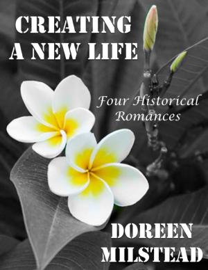 Cover of the book Creating a New Life: Four Historical Romances by Phillipa Brook